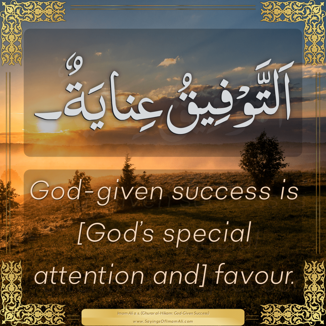 God-given success is [God’s special attention and] favour.